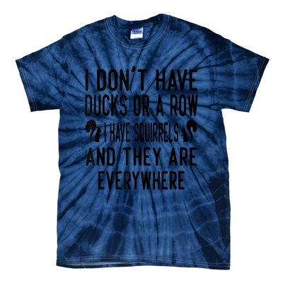 Funny Dont Have Ducks Or A Row I Have Squirrels Everywhere Tie-Dye T-Shirt