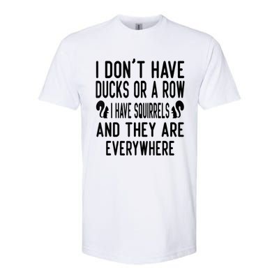 Funny Dont Have Ducks Or A Row I Have Squirrels Everywhere Softstyle CVC T-Shirt