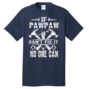 Father Day If Pawpaw Cant Fix It No One Can Tall T-Shirt