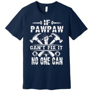 Father Day If Pawpaw Cant Fix It No One Can Premium T-Shirt