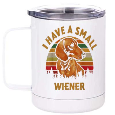 Funny Dachshund I Have A Small Wiener Vinatge Dog Lover Gifts For Owners 12 oz Stainless Steel Tumbler Cup