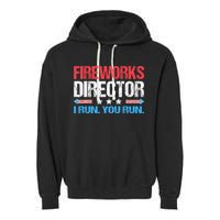 Fireworks Director I Run You Run Funny 4th Of July Garment-Dyed Fleece Hoodie
