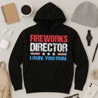 Fireworks Director I Run You Run Funny 4th Of July Hoodie