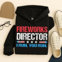 Fireworks Director I Run You Run Funny 4th Of July Hoodie