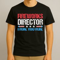 Fireworks Director I Run You Run Funny 4th Of July T-Shirt