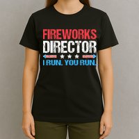 Fireworks Director I Run You Run Funny 4th Of July T-Shirt