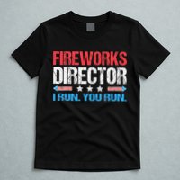 Fireworks Director I Run You Run Funny 4th Of July T-Shirt