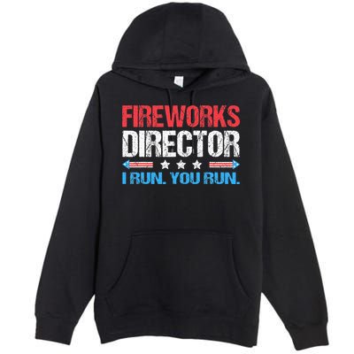 Fireworks Director I Run You Run Funny 4th Of July Premium Pullover Hoodie