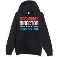 Fireworks Director I Run You Run Funny 4th Of July Premium Pullover Hoodie