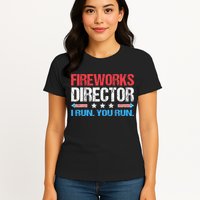 Fireworks Director I Run You Run Funny 4th Of July Womens T-Shirt