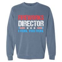 Fireworks Director I Run You Run Funny 4th Of July Garment-Dyed Sweatshirt