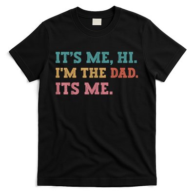 Fathers Day Its Me Hi Im The Dad Its Me Funny Father T-Shirt