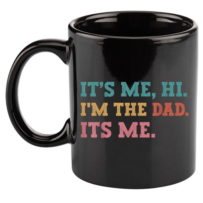 Fathers Day Its Me Hi Im The Dad Its Me Funny Father 11oz C Handle Ceramic Mug
