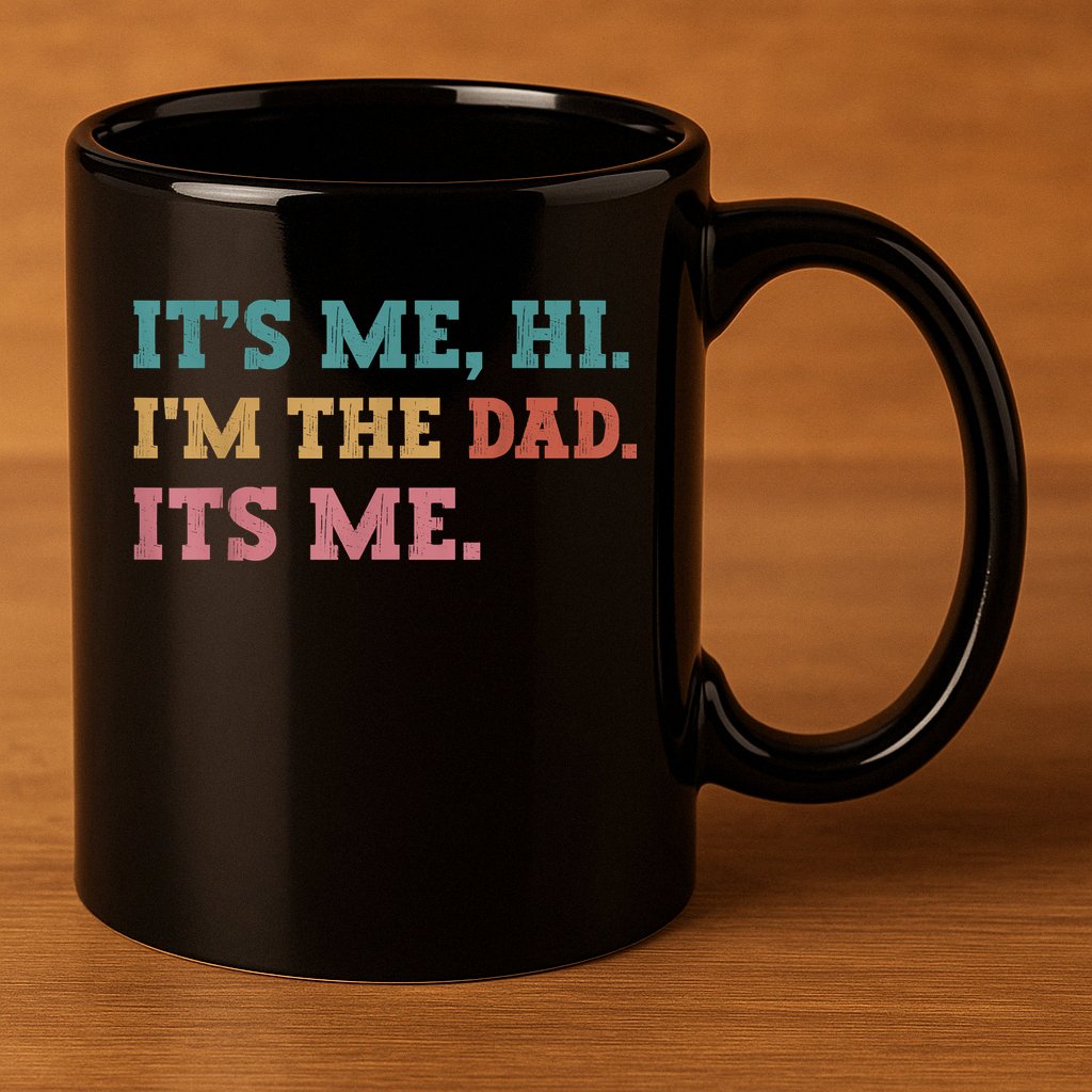 Fathers Day Its Me Hi Im The Dad Its Me Funny Father 11oz C Handle Ceramic Mug