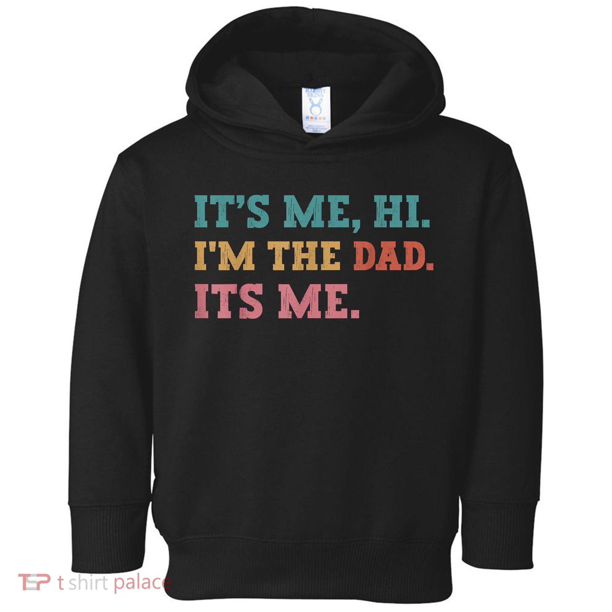 Fathers Day Its Me Hi Im The Dad Its Me Funny Father Toddler Hoodie