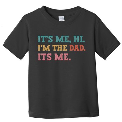 Fathers Day Its Me Hi Im The Dad Its Me Funny Father Toddler T-Shirt