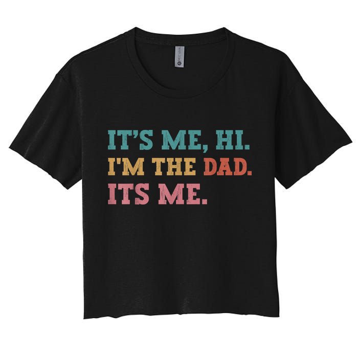 Fathers Day Its Me Hi Im The Dad Its Me Funny Father Women's Crop Top Tee