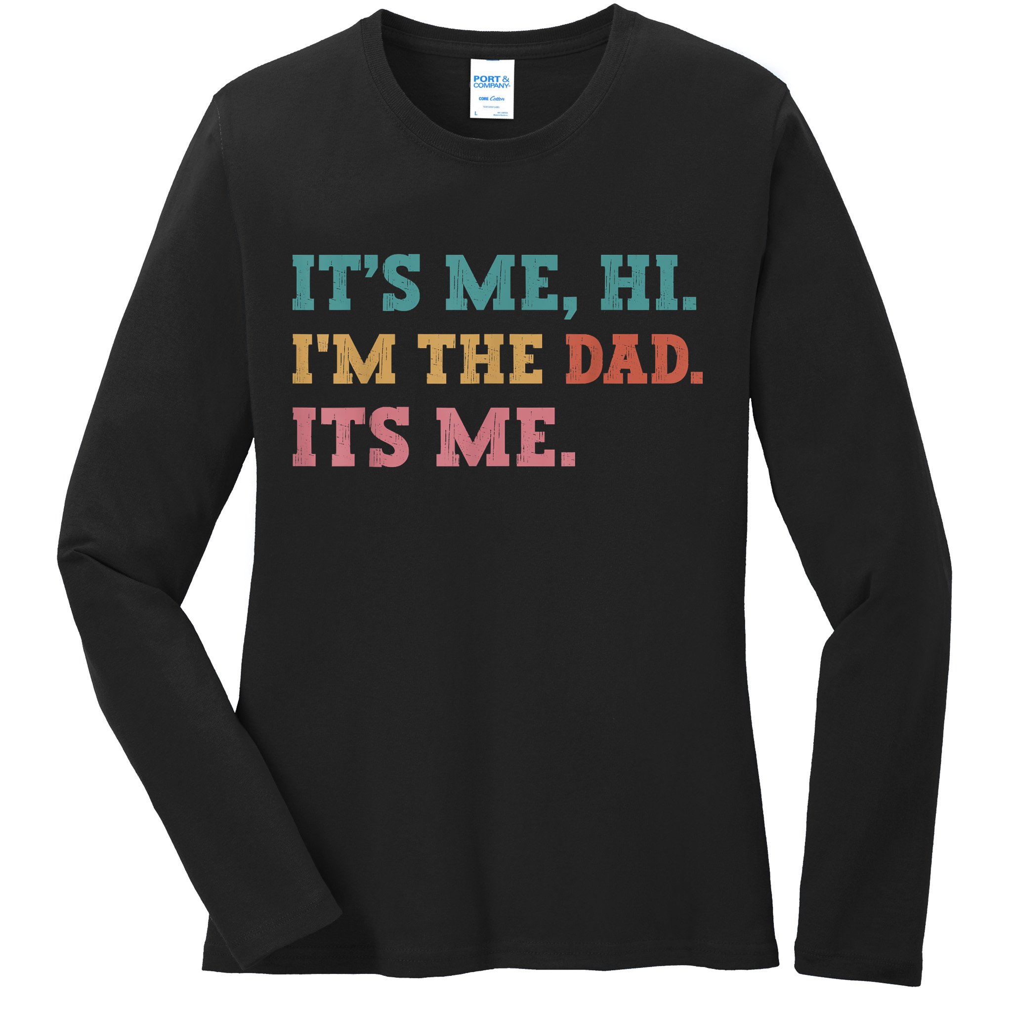 Fathers Day Its Me Hi Im The Dad Its Me Funny Father Ladies Long Sleeve Shirt