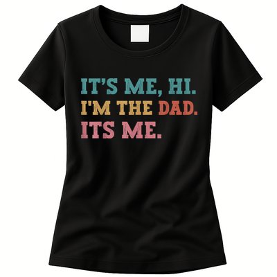 Fathers Day Its Me Hi Im The Dad Its Me Funny Father Womens T-Shirt