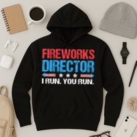Fireworks Director I Run You Run Funny 4th Of July Hoodie