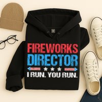 Fireworks Director I Run You Run Funny 4th Of July Hoodie