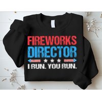 Fireworks Director I Run You Run Funny 4th Of July Sweatshirt