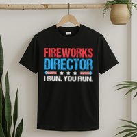 Fireworks Director I Run You Run Funny 4th Of July T-Shirt