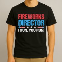 Fireworks Director I Run You Run Funny 4th Of July T-Shirt