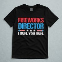Fireworks Director I Run You Run Funny 4th Of July T-Shirt