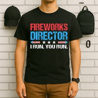 Fireworks Director I Run You Run Funny 4th Of July T-Shirt