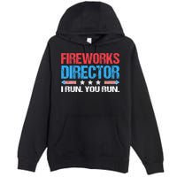 Fireworks Director I Run You Run Funny 4th Of July Premium Pullover Hoodie