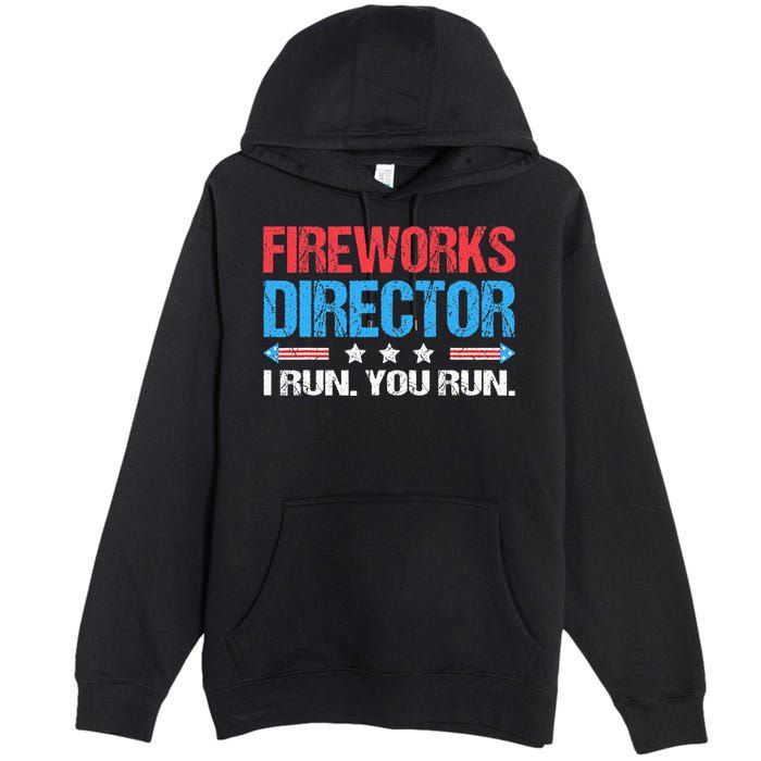 Fireworks Director I Run You Run Funny 4th Of July Premium Pullover Hoodie