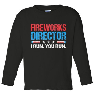 Fireworks Director I Run You Run Funny 4th Of July Toddler Long Sleeve Shirt