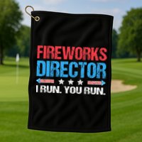 Fireworks Director I Run You Run Funny 4th Of July Golf Towel