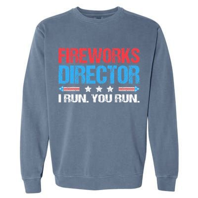 Fireworks Director I Run You Run Funny 4th Of July Garment-Dyed Sweatshirt