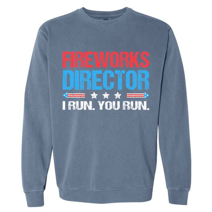 Fireworks Director I Run You Run Funny 4th Of July Garment-Dyed Sweatshirt
