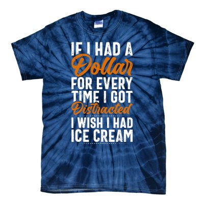 Funny Distracted, If I Had A Dollar, Funny Saying Tie-Dye T-Shirt