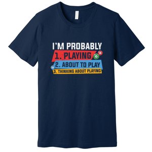 Father's Day I'm Probably Playing About To Play Billiards Gift For Dad Premium T-Shirt