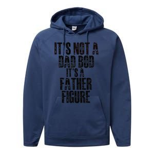 Fathers Day Its Not A Dad Bod Its A Father Figure Gift Performance Fleece Hoodie