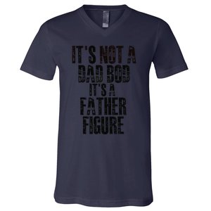 Fathers Day Its Not A Dad Bod Its A Father Figure Gift V-Neck T-Shirt