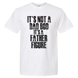 Fathers Day Its Not A Dad Bod Its A Father Figure Gift Garment-Dyed Heavyweight T-Shirt