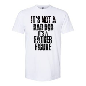 Fathers Day Its Not A Dad Bod Its A Father Figure Gift Softstyle CVC T-Shirt