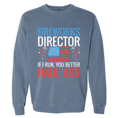 Fireworks Director If I Run You Better Haul Ass 4th Of July Gift Garment-Dyed Sweatshirt