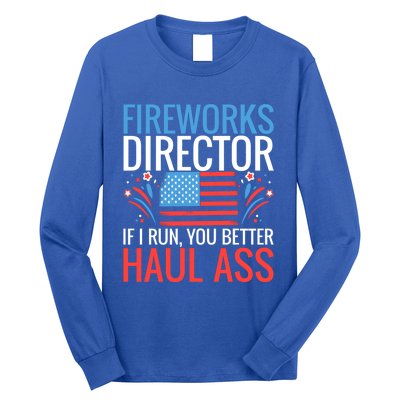 Fireworks Director If I Run You Better Haul Ass 4th Of July Gift Long Sleeve Shirt