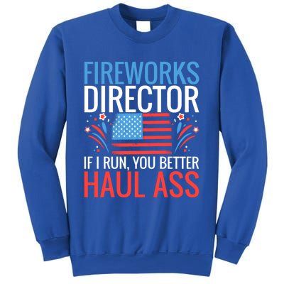 Fireworks Director If I Run You Better Haul Ass 4th Of July Gift Sweatshirt