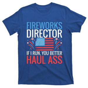 Fireworks Director If I Run You Better Haul Ass 4th Of July Gift T-Shirt