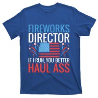 Fireworks Director If I Run You Better Haul Ass 4th Of July Gift T-Shirt