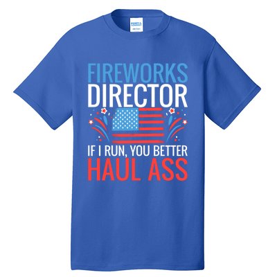 Fireworks Director If I Run You Better Haul Ass 4th Of July Gift Tall T-Shirt