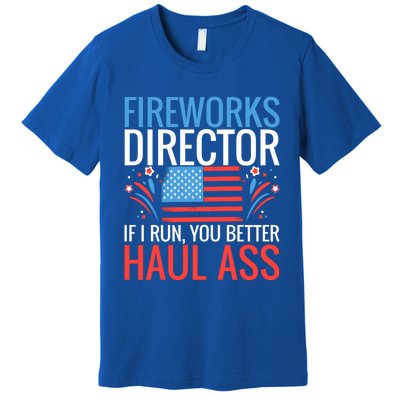 Fireworks Director If I Run You Better Haul Ass 4th Of July Gift Premium T-Shirt