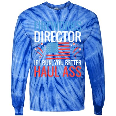 Fireworks Director If I Run You Better Haul Ass 4th Of July Gift Tie-Dye Long Sleeve Shirt